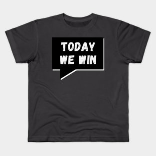 Today WE Win, Today WE Conquer Kids T-Shirt